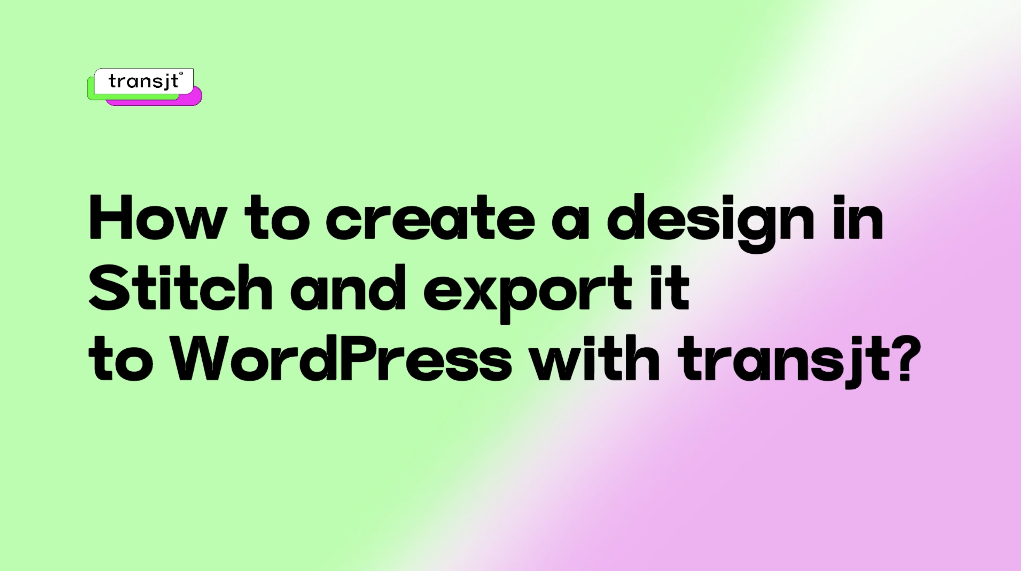 How to create a design in Google Stitch and export it to WordPress with Figma and transjt
